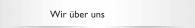 Wir &uuml;ber uns